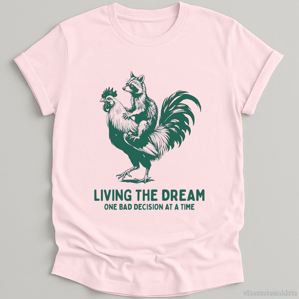 T-Shirt Light Pink / S Living The Dream One Bad Decision At A Time Rooster And Raccoon Shirt
