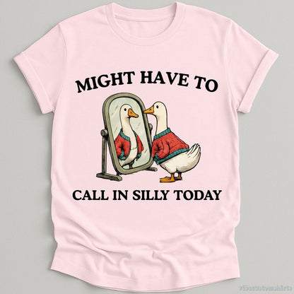 T-Shirt Light Pink / S Might Have To Call in Silly Today Shirt