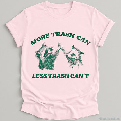 T-Shirt Light Pink / S More Trash Can Less Trash Can't Raccoon Opossum Shirt