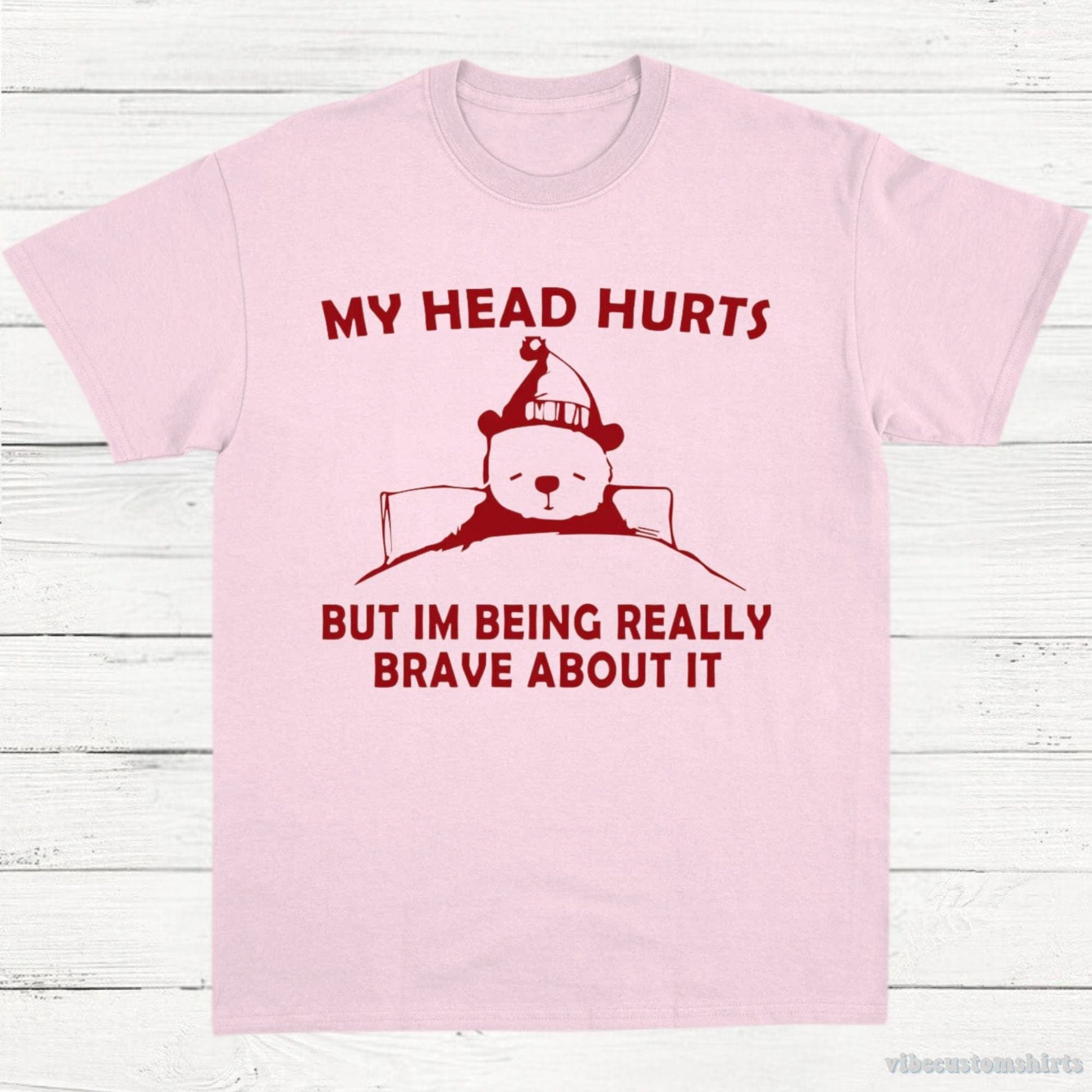 T-Shirt Light Pink / S My Head Hurts But I'm Being Really Brave T-Shirt