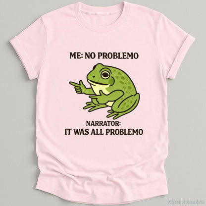 T-Shirt Light Pink / S No Problemo Narrator: But It Was All Problemo Sarcastic Frog Shirt