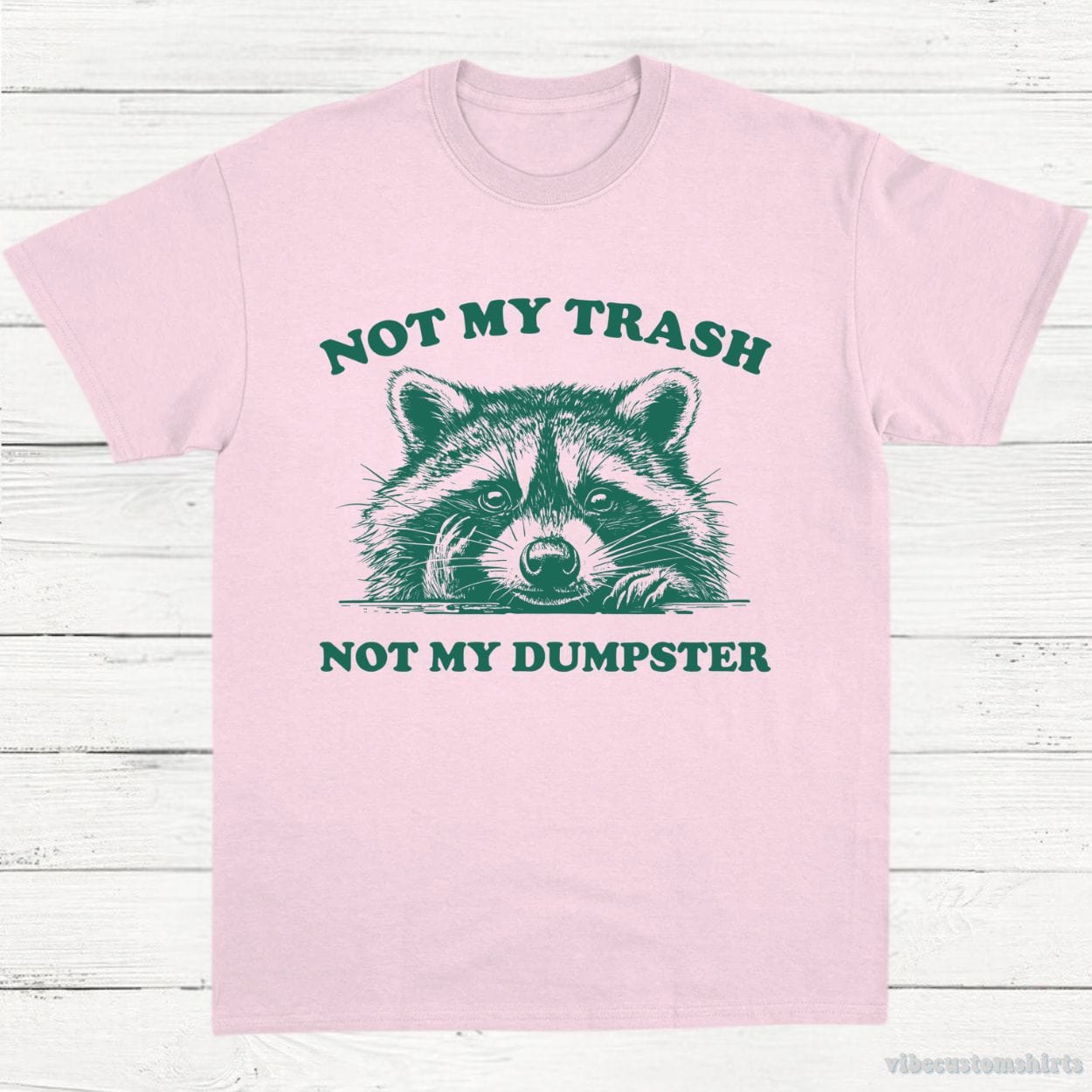 T-Shirt Light Pink / S Not My Trash Not My Dumpster Trash Panda Shirt