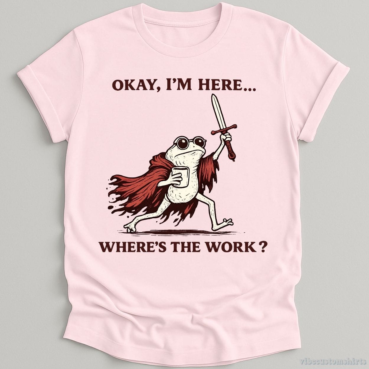 T-Shirt Light Pink / S Okay I'm Here Where's The Work Frog With Coffee and Sword Shirt