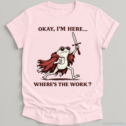 T-Shirt Light Pink / S Okay I'm Here Where's The Work Frog With Coffee and Sword Shirt