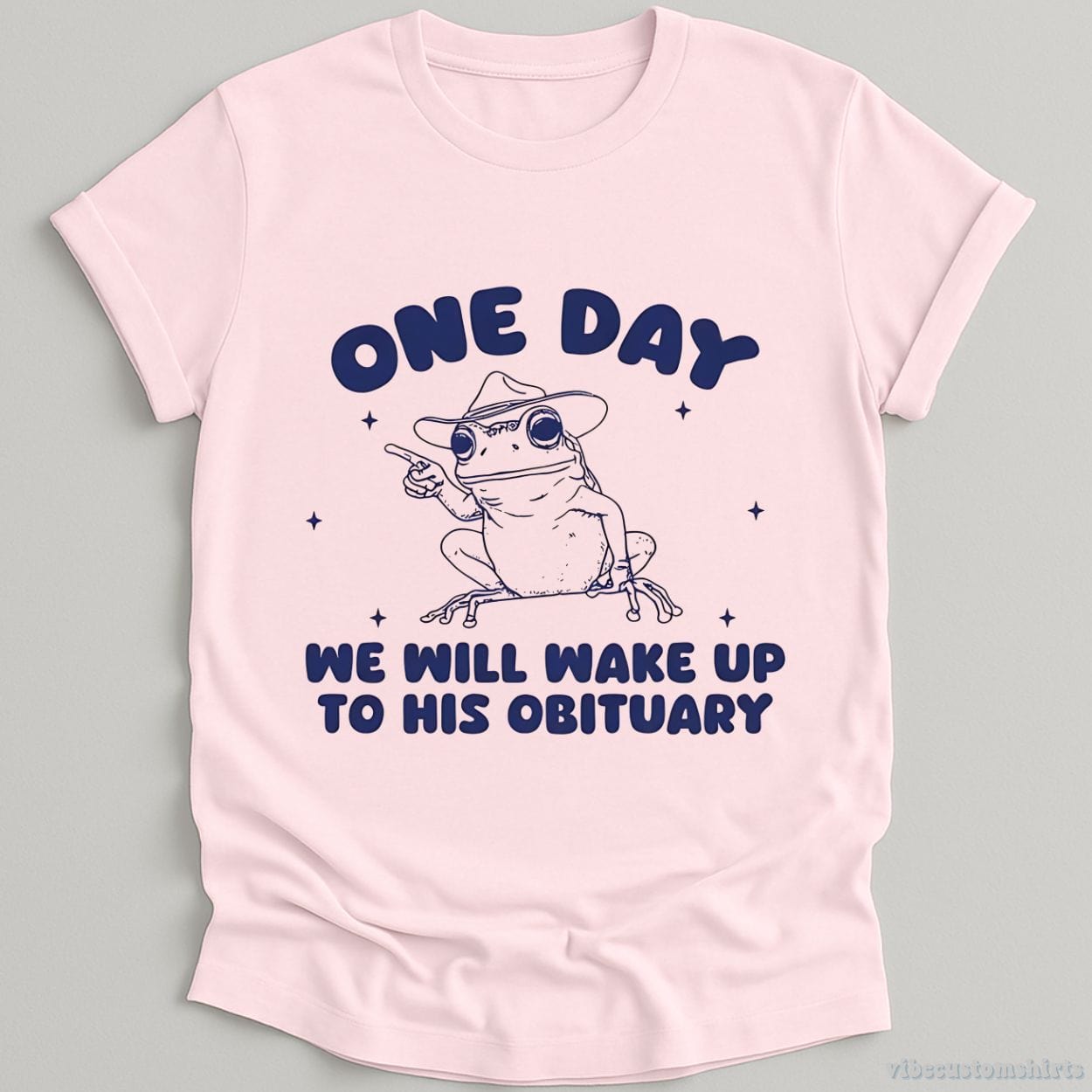T-Shirt Light Pink / S One Day We Will Wake Up To His Obituary Shirt