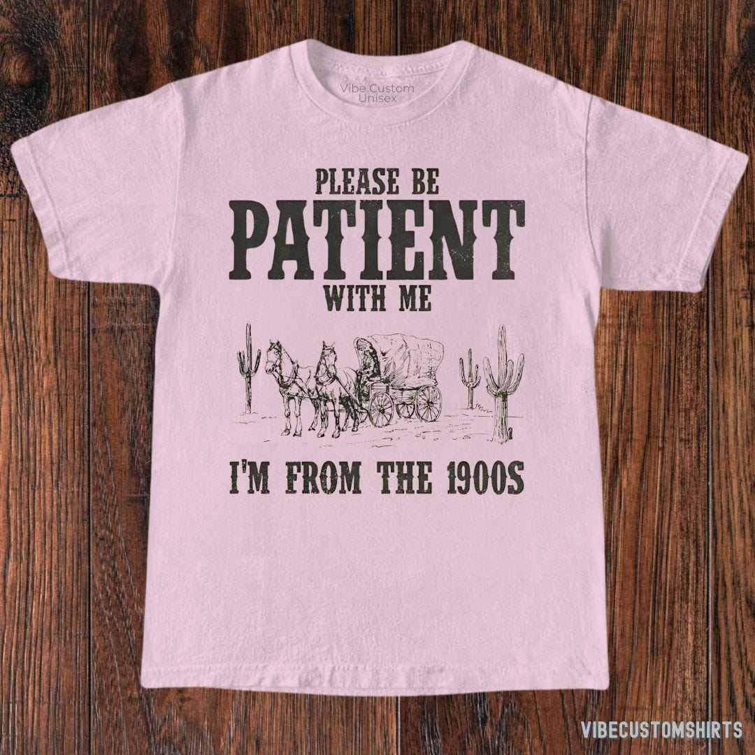 T-Shirt Light Pink / S Please Be Patient With Me I'm From 1900s Western Shirt