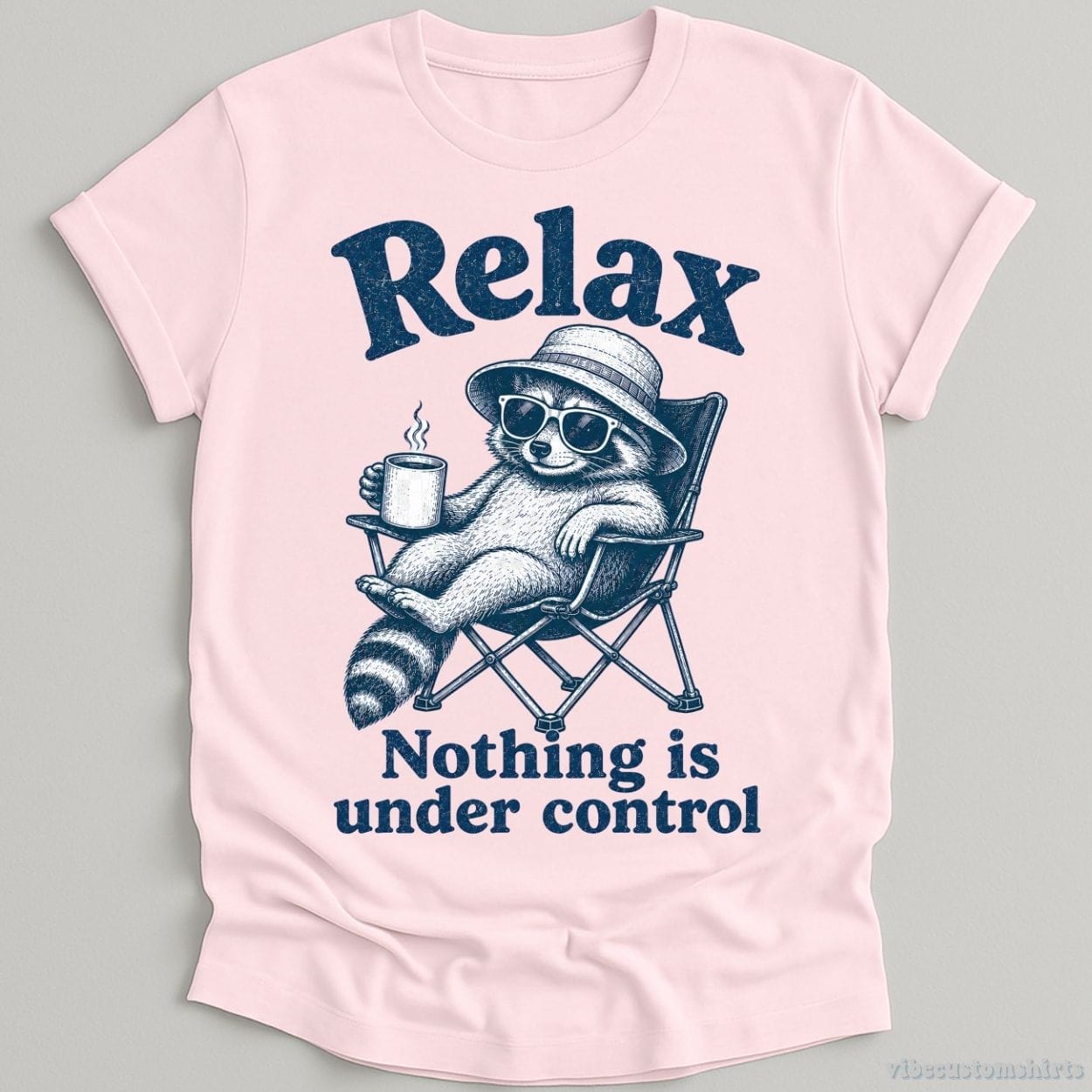 T-Shirt Light Pink / S Relax Nothing is Under Control Chill Raccoon Shirt