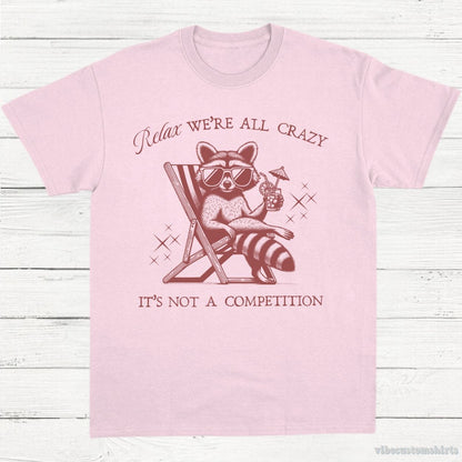 T-Shirt Light Pink / S Relax We're All Crazy It's Not A Competition Shirt