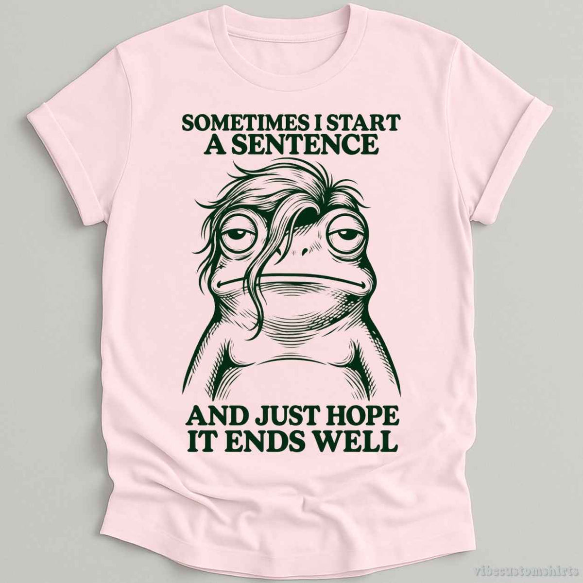 T-Shirt Light Pink / S Sometimes I Start A Sentence And Hope It ends Well Frog Shirt
