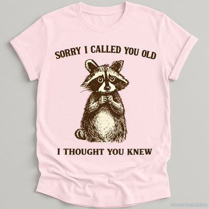 T-Shirt Light Pink / S Sorry I Called You Old I Thought You Knew Raccoon Shirt
