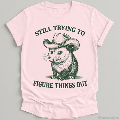 T-Shirt Light Pink / S Still Trying to Things Figure Out Cowboy Possum Shirt