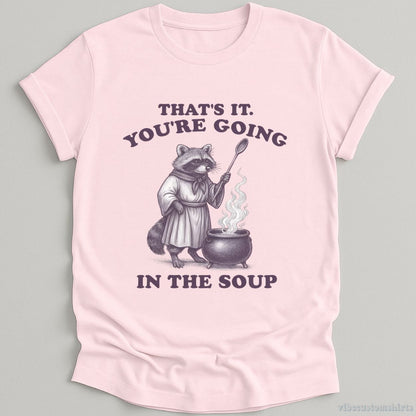 T-Shirt Light Pink / S That's It You're Going In The Soup Raccoon Shirt