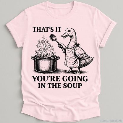T-Shirt Light Pink / S That's It You're Going To The Soup Funny Duck Shirt