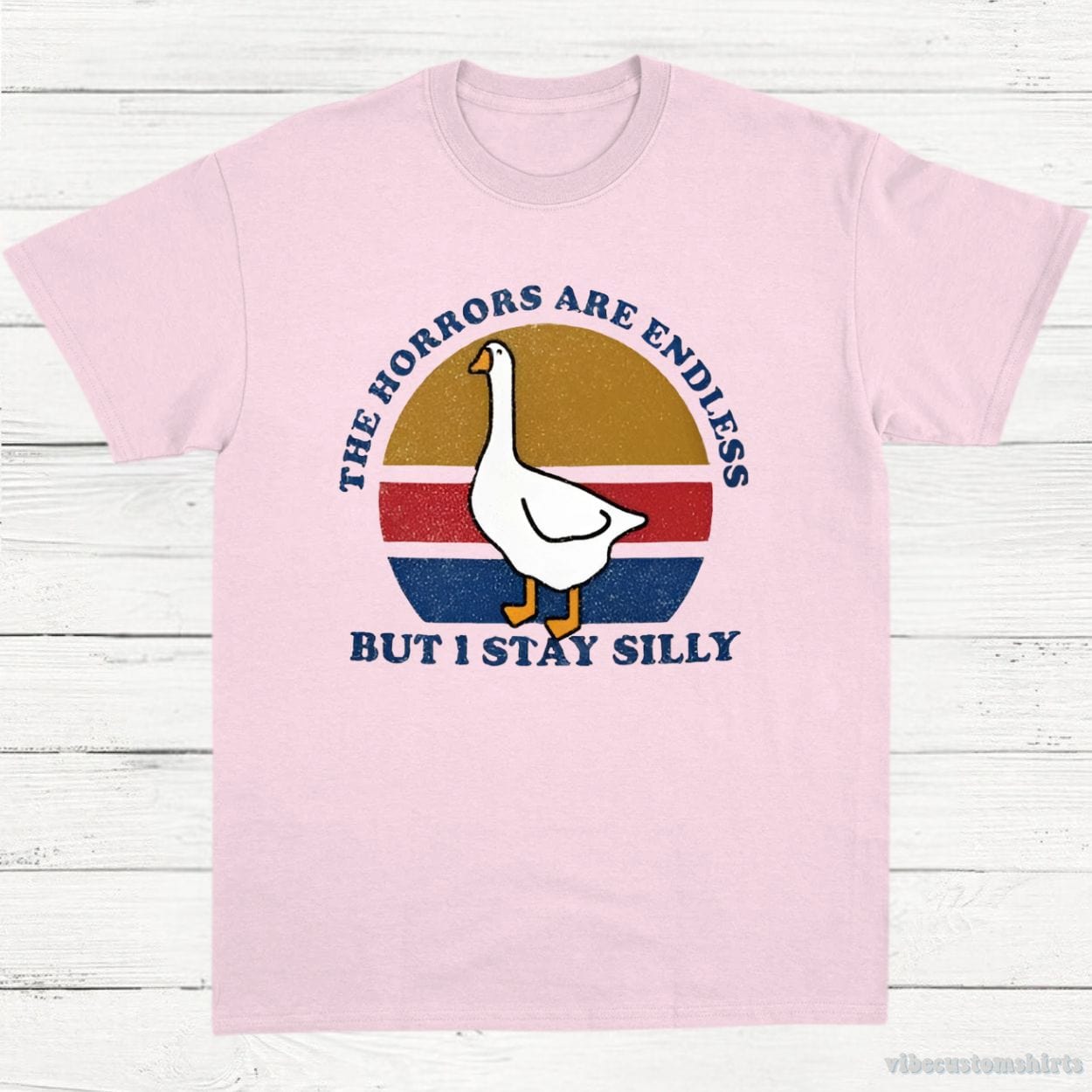 T-Shirt Light Pink / S The Horrors Are Endless But I Stay Silly Goose Shirt