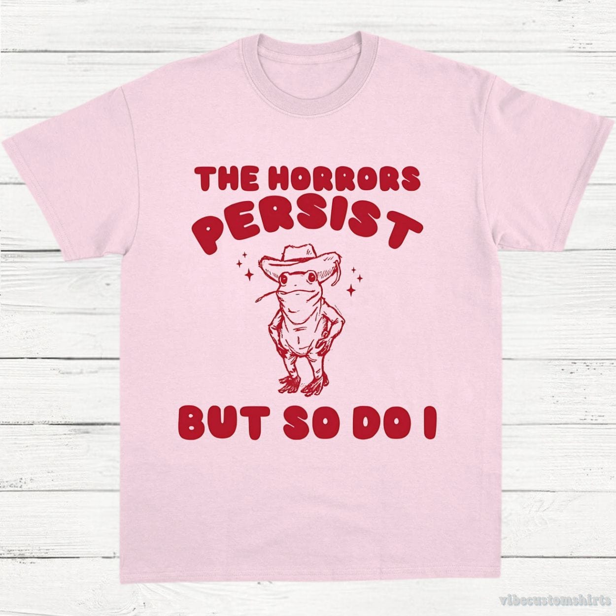T-Shirt Light Pink / S The Horrors Persist But So Do I Meme Shirt