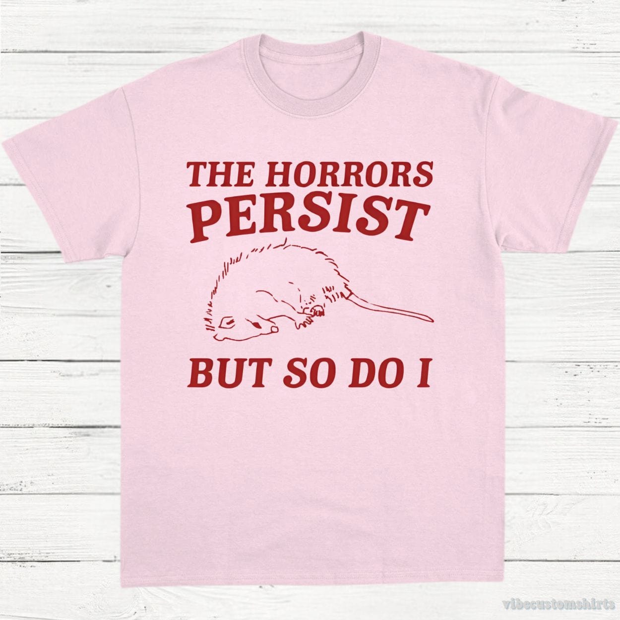 T-Shirt Light Pink / S The Horrors Persist But So Do I Possum T-Shirt