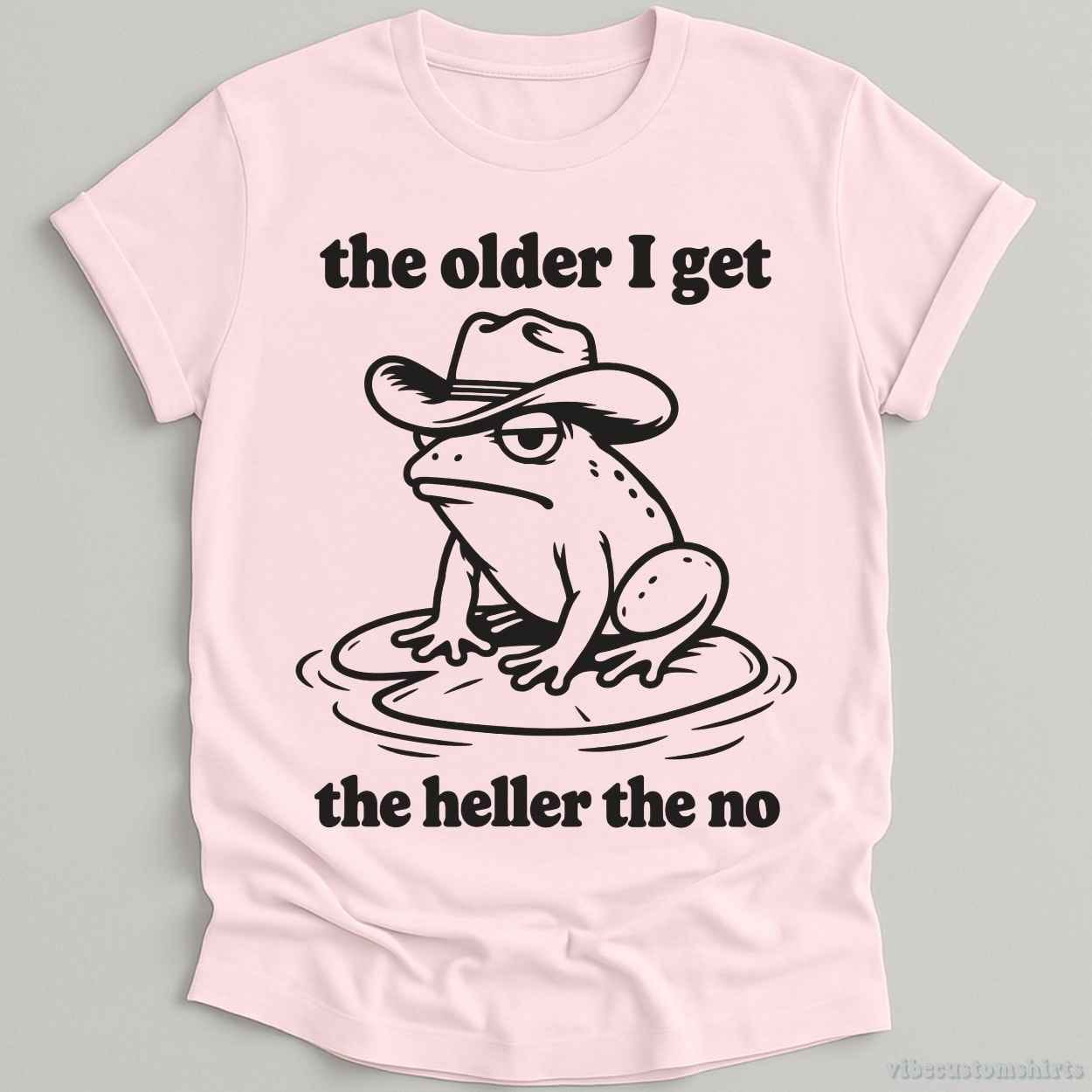 T-Shirt Light Pink / S The Older I Get The Heller The No Cowboy Frog Shirt