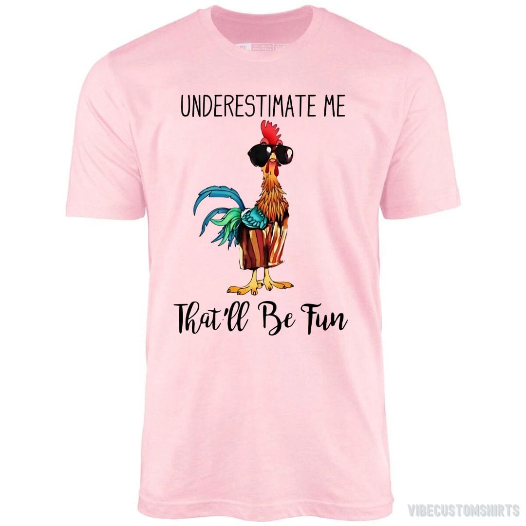 T-Shirt Light Pink / S Underestimate Me That'll be Fun Chicken Quote Shirt