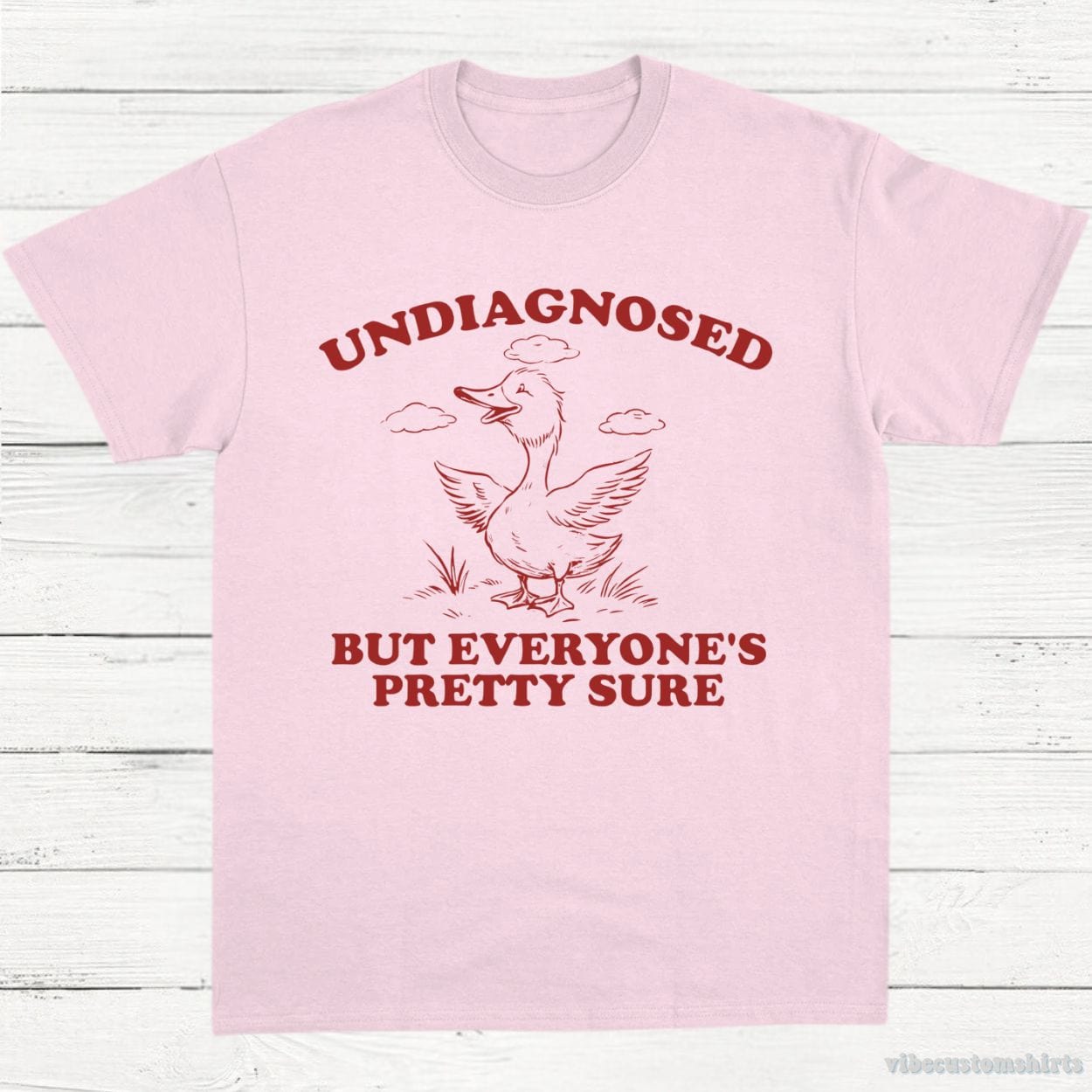 T-Shirt Light Pink / S Undiagnosed But Everyone's Pretty Sure Sarcastic Goose Shirt