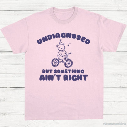 T-Shirt Light Pink / S Undiagnosed But Something Ain't Right Vintage Shirt, Meme Cartoon Bear T Shirt