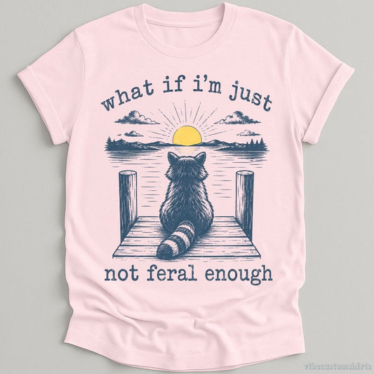 T-Shirt Light Pink / S What if I'm Just Not Feral Enough Raccoon Shirt