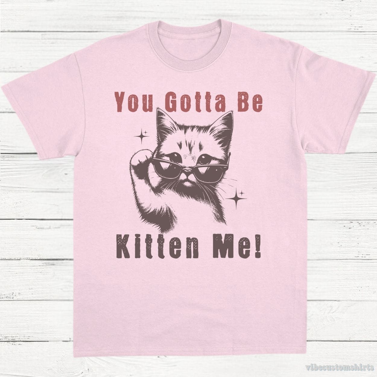 T-Shirt Light Pink / S You Gotta Be Kitten Me Funny Cat Shirt