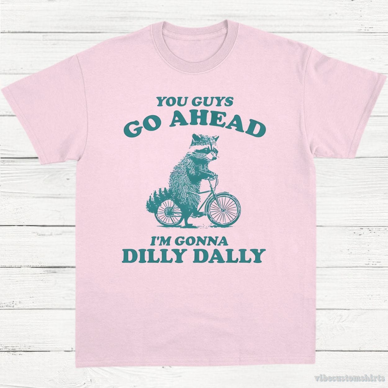 T-Shirt Light Pink / S You Guys Go Ahead I'm Gonna Dilly Dally Funny Meme Shirt