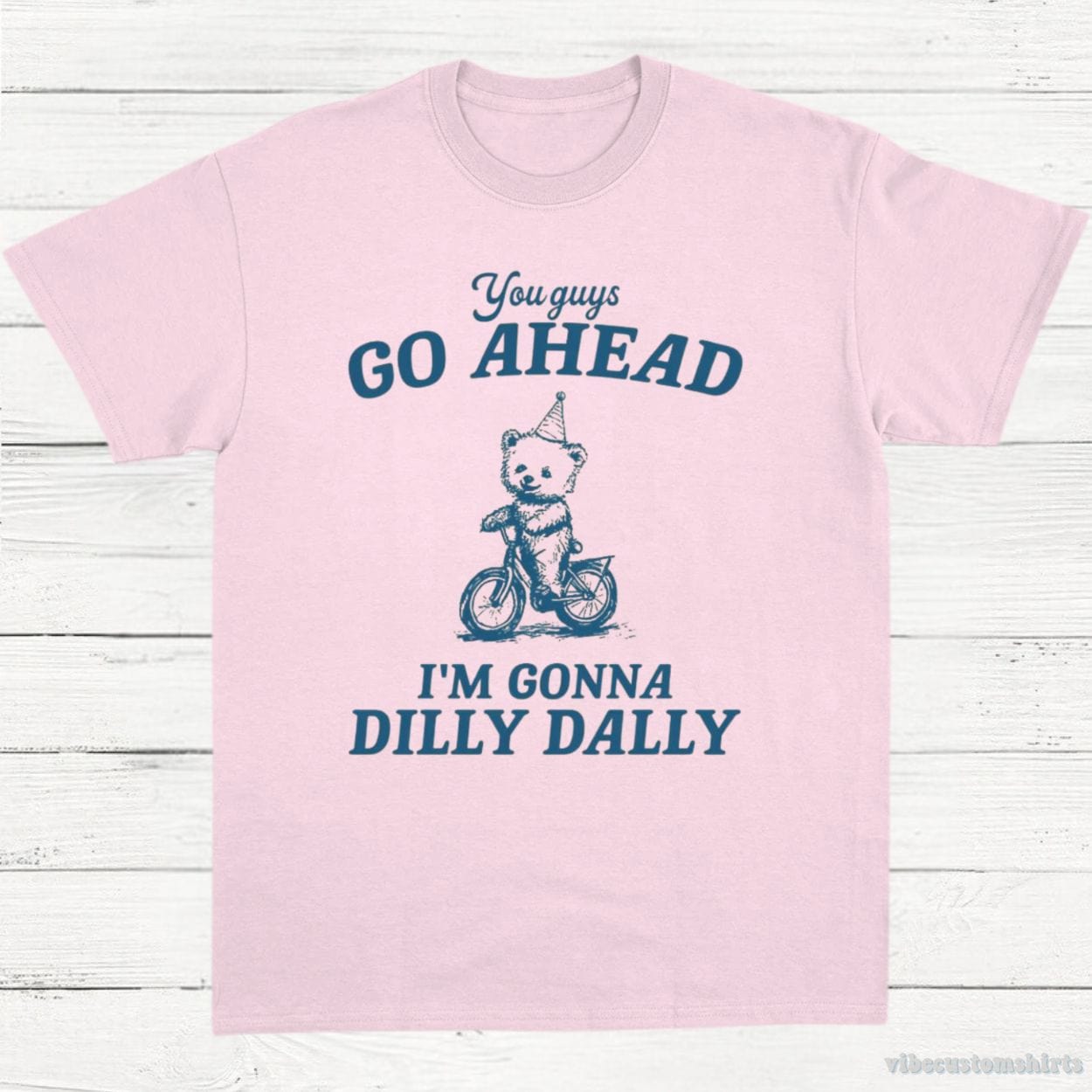 T-Shirt Light Pink / S You Guys Go Ahead I'm Gonna Dilly Dally Vintage Shirt