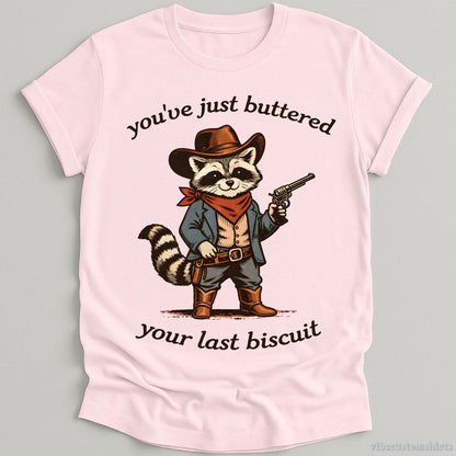 T-Shirt Light Pink / S You’ve Just Buttered Your Last Biscuit Cowboy Raccoon Shirt