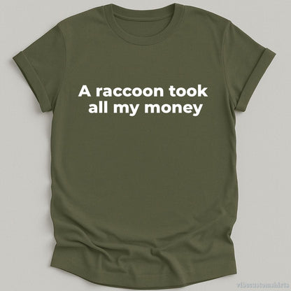 T-Shirt Military Green / S A Raccoon Took All My Money Shirt