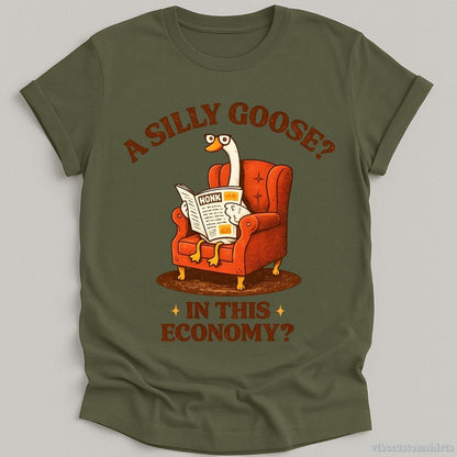 T-Shirt Military Green / S A Silly Goose In This Economy Shirt
