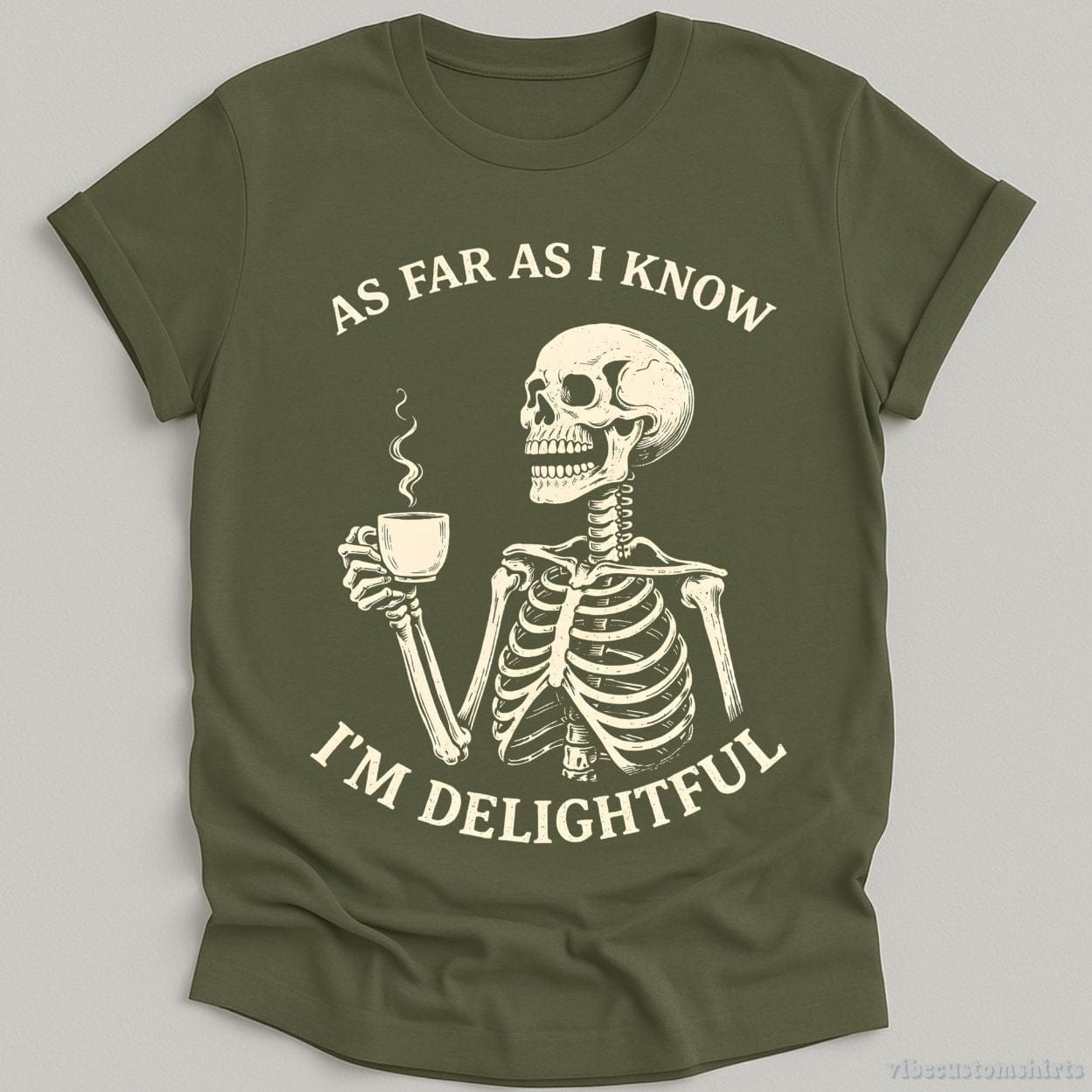 T-Shirt Military Green / S As Far As I Know I'm Delightful Humor Skeleton Shirt
