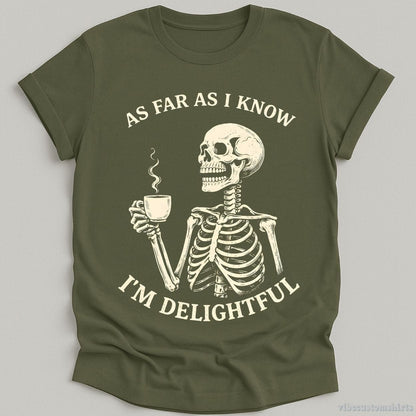 T-Shirt Military Green / S As Far As I Know I'm Delightful Humor Skeleton Shirt