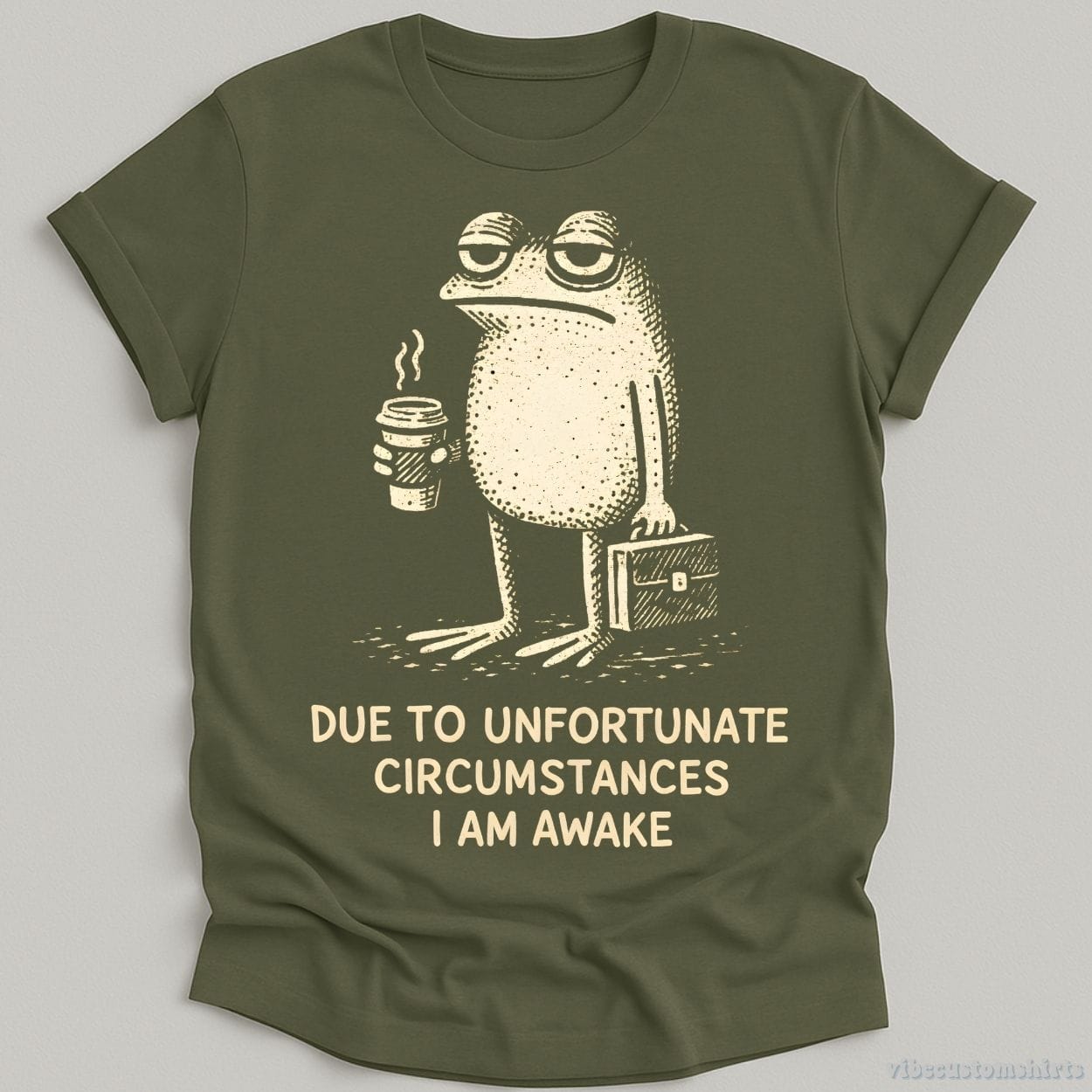 T-Shirt Military Green / S Due To Unfortunate Circumstances I Am Awake Tired Frog Shirt