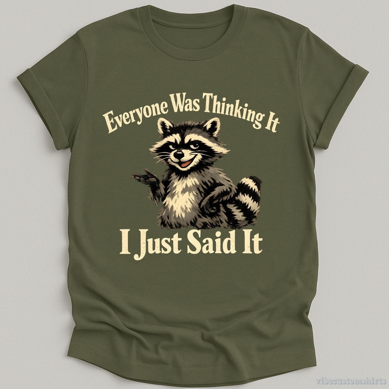T-Shirt Military Green / S Everyone Was Thinking It I Just Said It Shirt