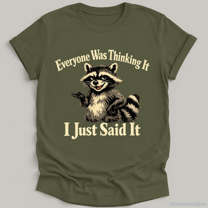 T-Shirt Military Green / S Everyone Was Thinking It I Just Said It Shirt