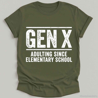 T-Shirt Military Green / S Gen X Adulting Since Elementary School Shirt