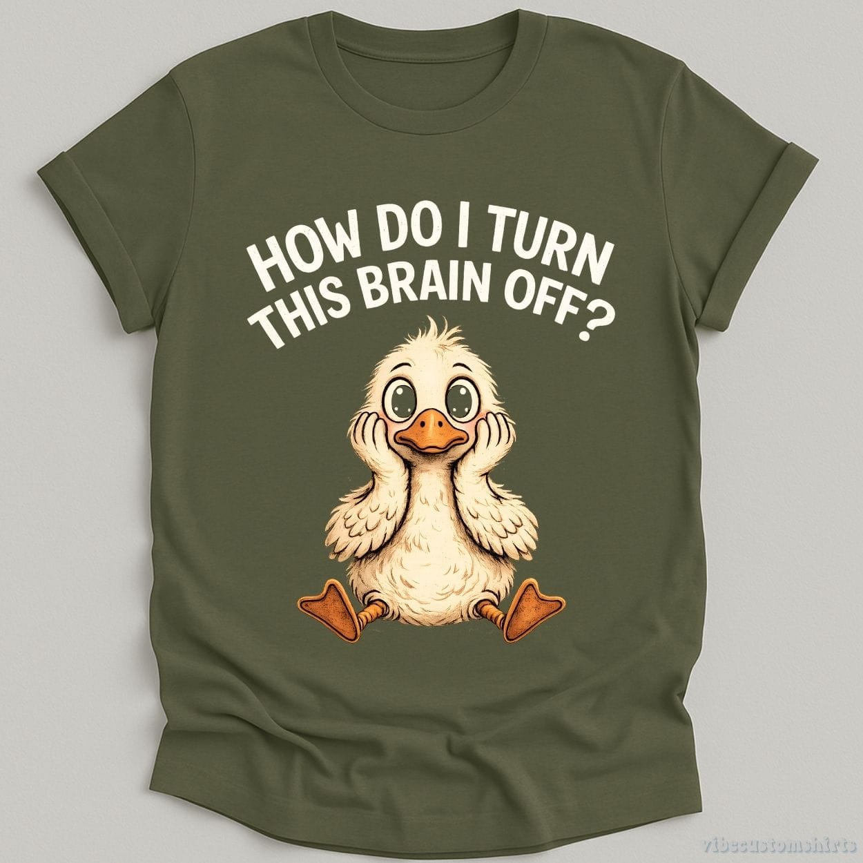T-Shirt Military Green / S How Do I Turn This Brain Off Sarcastic Duck Shirt