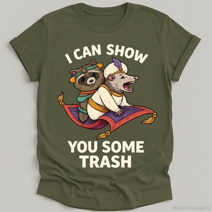 T-Shirt Military Green / S I Can Show You Some Trash Shirt