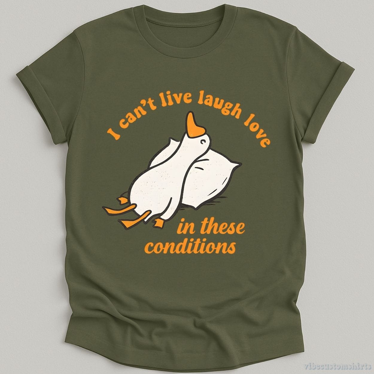 T-Shirt Military Green / S I Can't Live Laugh Love In These Conditions Exhausted Goose Shirt