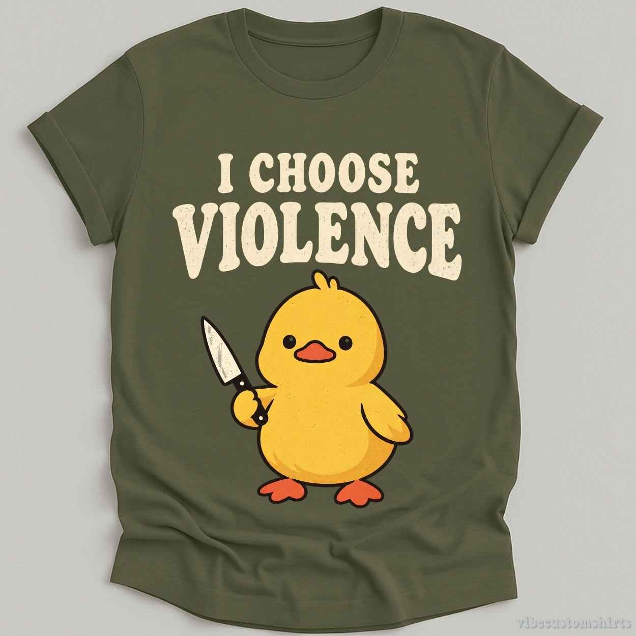 T-Shirt Military Green / S I Choose Violence Sarcastic Duck Shirt
