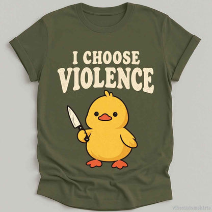 T-Shirt Military Green / S I Choose Violence Sarcastic Duck Shirt