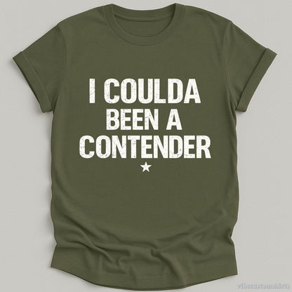 T-Shirt Military Green / S I Coulda Been A Contender Sarcastic Shirt