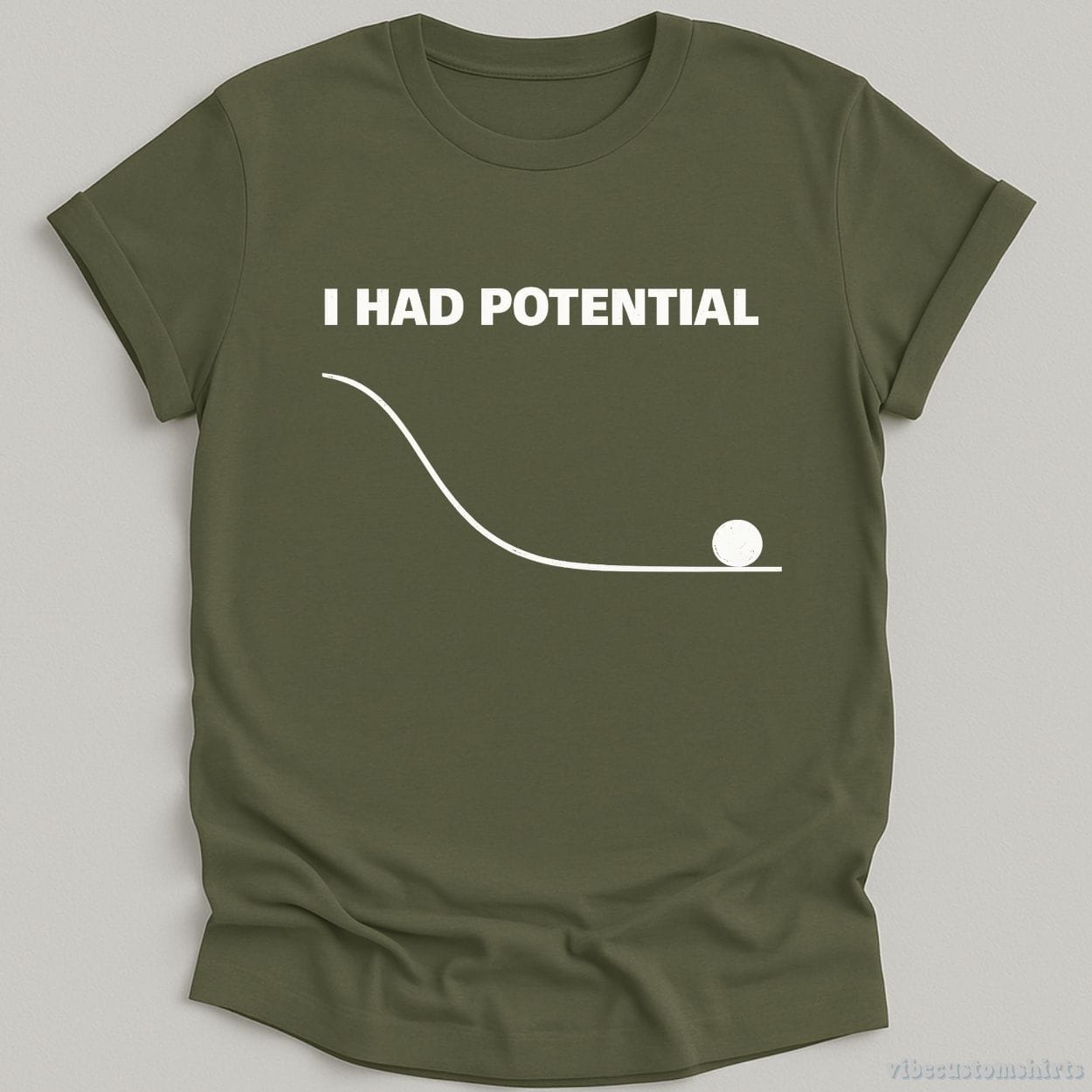 T-Shirt Military Green / S I Had Potential Funny Sarcastic Shirt