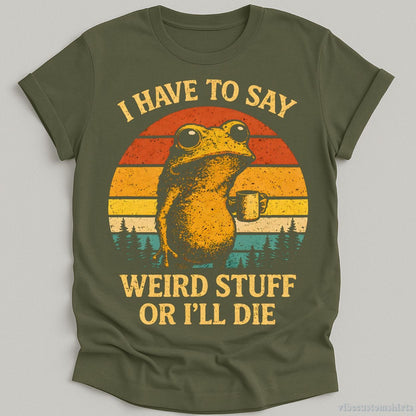 T-Shirt Military Green / S I have to say weird stuff or I'll die Frog Drinks Coffee Shirt