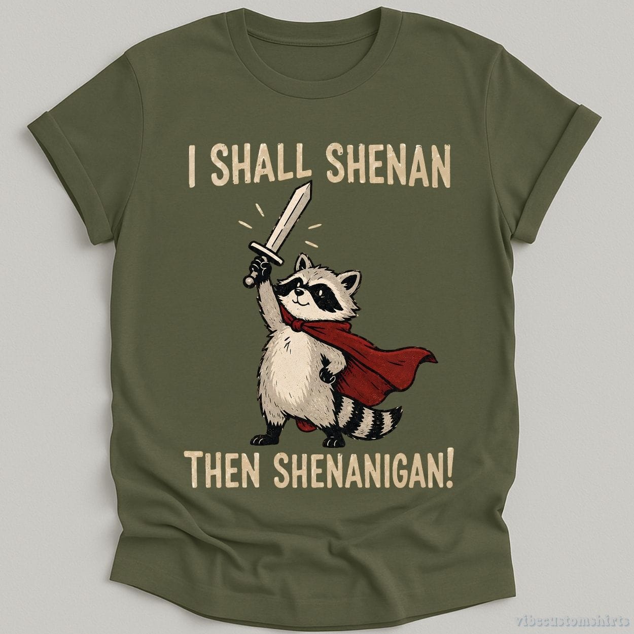 T-Shirt Military Green / S I Shall Shenan Then Shenanigan Medieval Raccoon Shirt