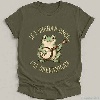 T-Shirt Military Green / S If I Shenan Once I'll Shenanigan Frog With Banjo Shirt