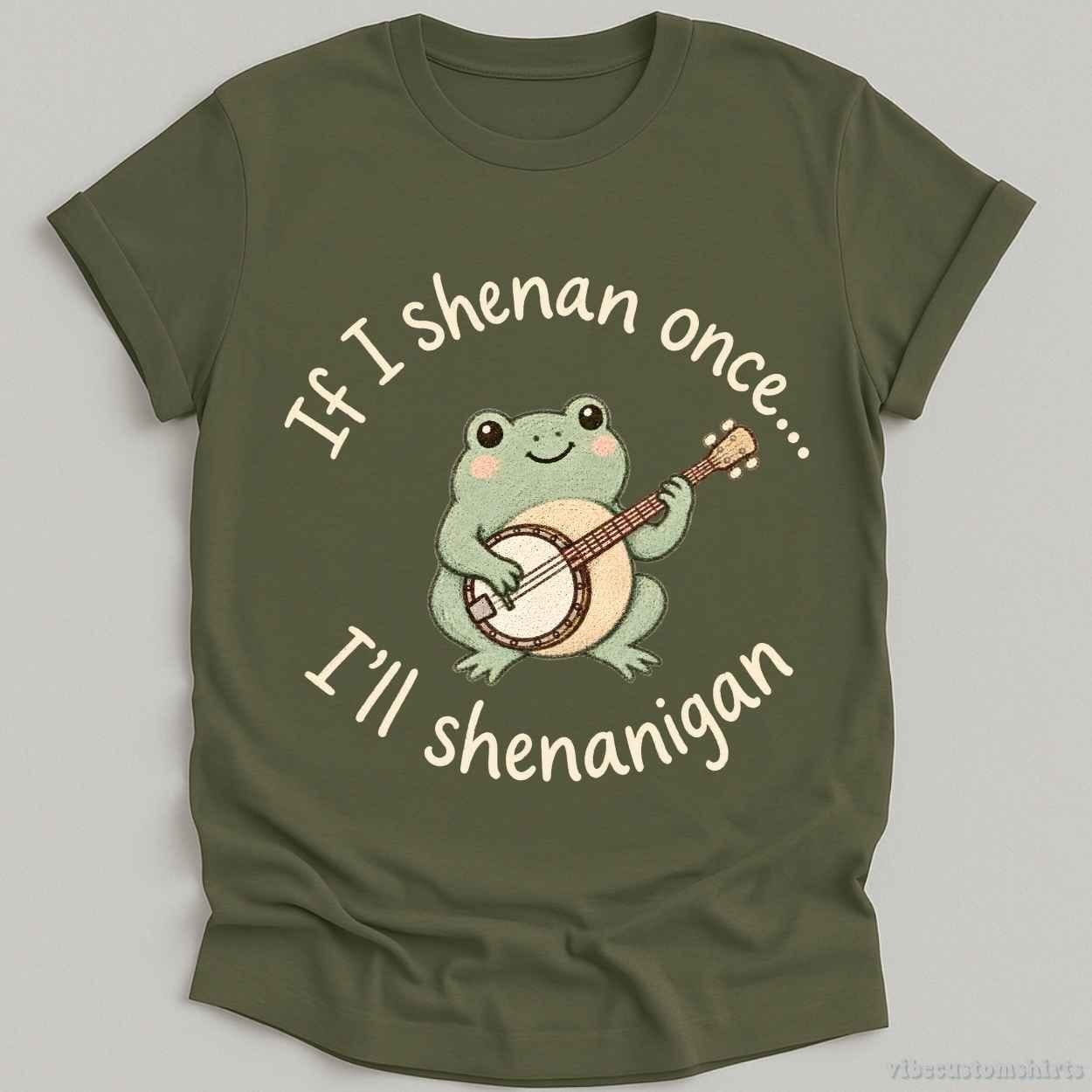 T-Shirt Military Green / S If I Shenan Once I'll Shenanigan Frog With Banjo Shirt