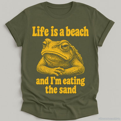 T-Shirt Military Green / S Life is a Beach and I'm Eating The Sand Frog Shirt