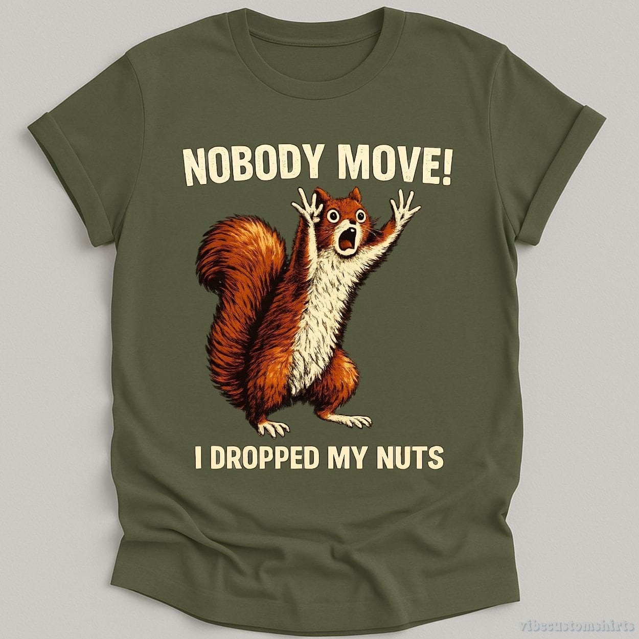 T-Shirt Military Green / S Nobody Move I Dropped My Nuts Funny Squirrel Shirt